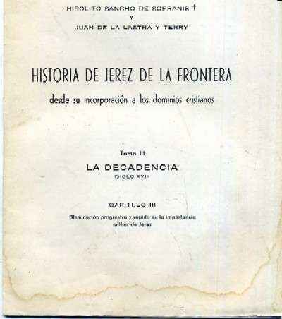 HISTORIA DE JEREZ DE LA FRONTERA DESDE SU INCORPORACION A LOS DOMINIOS CRISTIANOS TOMO III-CAP. III