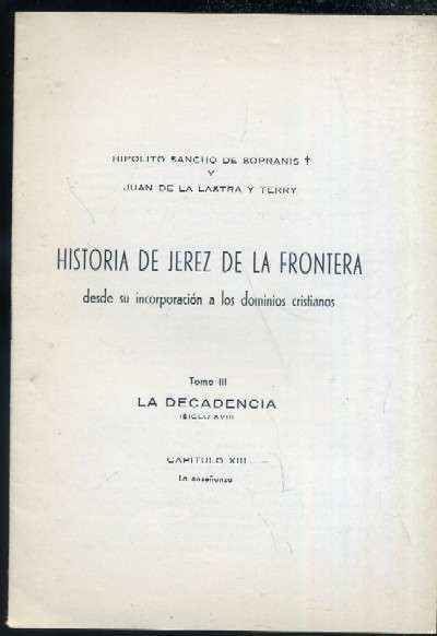 HISTORIA DE JEREZ DE LA FRONTERA DESDE SU INCORPORACION A LOS DOMINIOS CRISTIANOS TOMO III-CAP.XIII