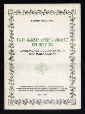 UN HUMANISTA Y POETA ANDALUZ DEL SIGLO XIX. APORTACIONES A LA BIOGRAFIA DE JUAN MARIA CAPITAN.