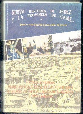 NUEVA HISTORIA DE JEREZ Y LA PROVINCIA DE CÁDIZ. JAMÁS SE CONTÓ EL PASADO CON LA SENCILLEZ DEL PRESE