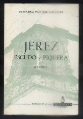 JEREZ, ESCUDO Y PIQUERA. VOLUMEN I.
