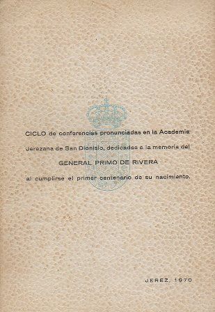 CICLO DE CONFERENCIAS DEDICADAS A LA MEMORIA DEL GRAL. PRIMO DE RIVERA.