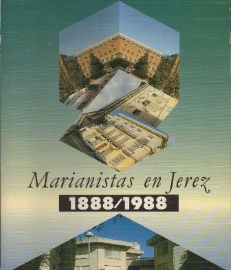 MARIANISTAS EN JEREZ 1888 - 1988.
