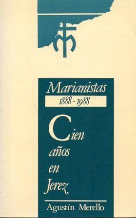 MARIANISTAS 1888 - 1988 CIEN AÑOS EN JEREZ