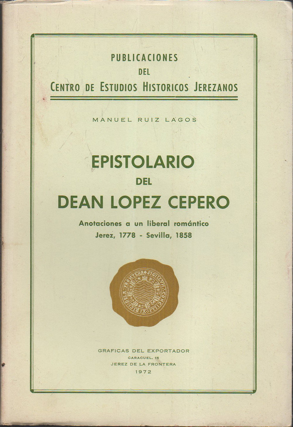 EPISTOLARIO DEL DEAN LOPEZ CEPERO ANOTACIONES A UN LIBERAL ROMANTICO JEREZ 1778-1858 SEVILLA