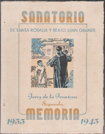 SANATORIO DE SANTA ROSALIA Y BEATO JUAN GRANDE SEGUNDA MEMORIA 1933-1943 JEREZ DE LA FRONTERA