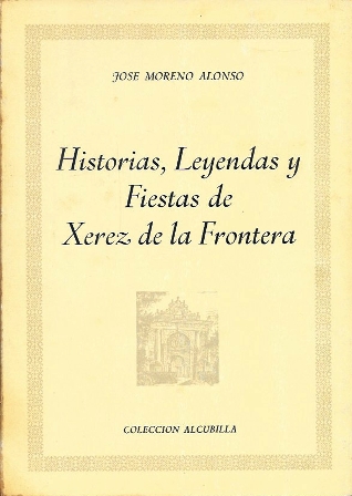 HISTORIAS, LEYENDAS Y FIESTAS DE XEREZ DE LA FRONTERA