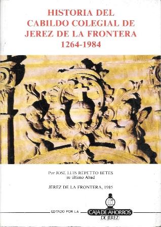 HISTORIA DEL CABILDO COLEGIAL DE JEREZ DE LA FRONTERA 1264-1984