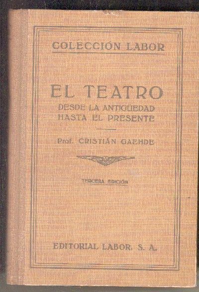 EL TEATRO. DESDE LA ANTIGÜEDAD HASTA EL PRESENTE. COLECCIÓN LABOR.