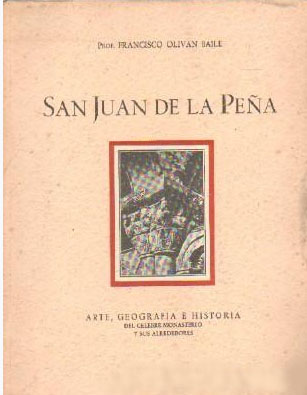 SAN JUAN DE LA PEÑA. ARTE, GEOGRAFIA E HISTORIA DEL CELEBRE MONASTERIO Y SUS ALREDEDORES