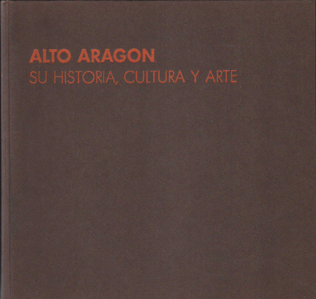 ALTO ARAGON. SU HISTORIA, CULTURA Y ARTE (TOMO 2)