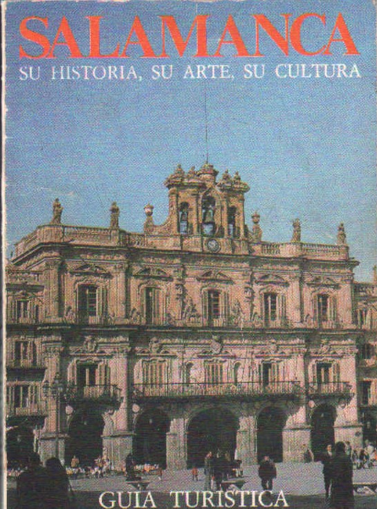 SALAMANCA SU HISTORIA, SU ARTE, SU CULTURA. GUIA TURÍSTICA