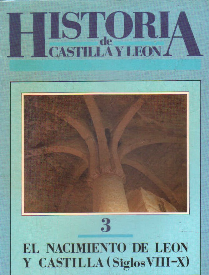 HISTORIA DE CASTILLA Y LEON 3: EL NACIMIENTO DE LEON Y CASTILLA (SIGLOS VIII-X)