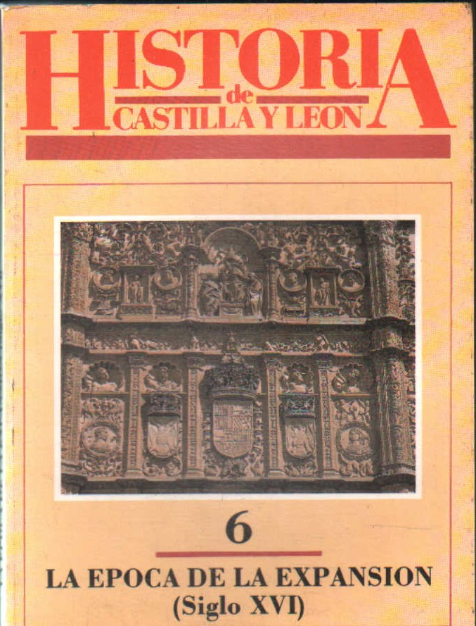 HISTORIA DE CASTILLA Y LEON 6: LA ÉPOCA DE LA EXPANSION (SIGLO XVI)