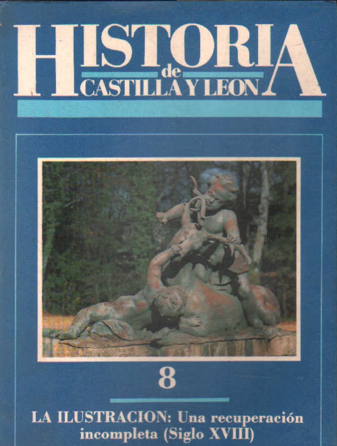 HISTORIA DE CASTILLA Y LEON 8: LA ILUSTRACION: UNA RECUPERACION INCOMPLETA (SIGLO XVIII)