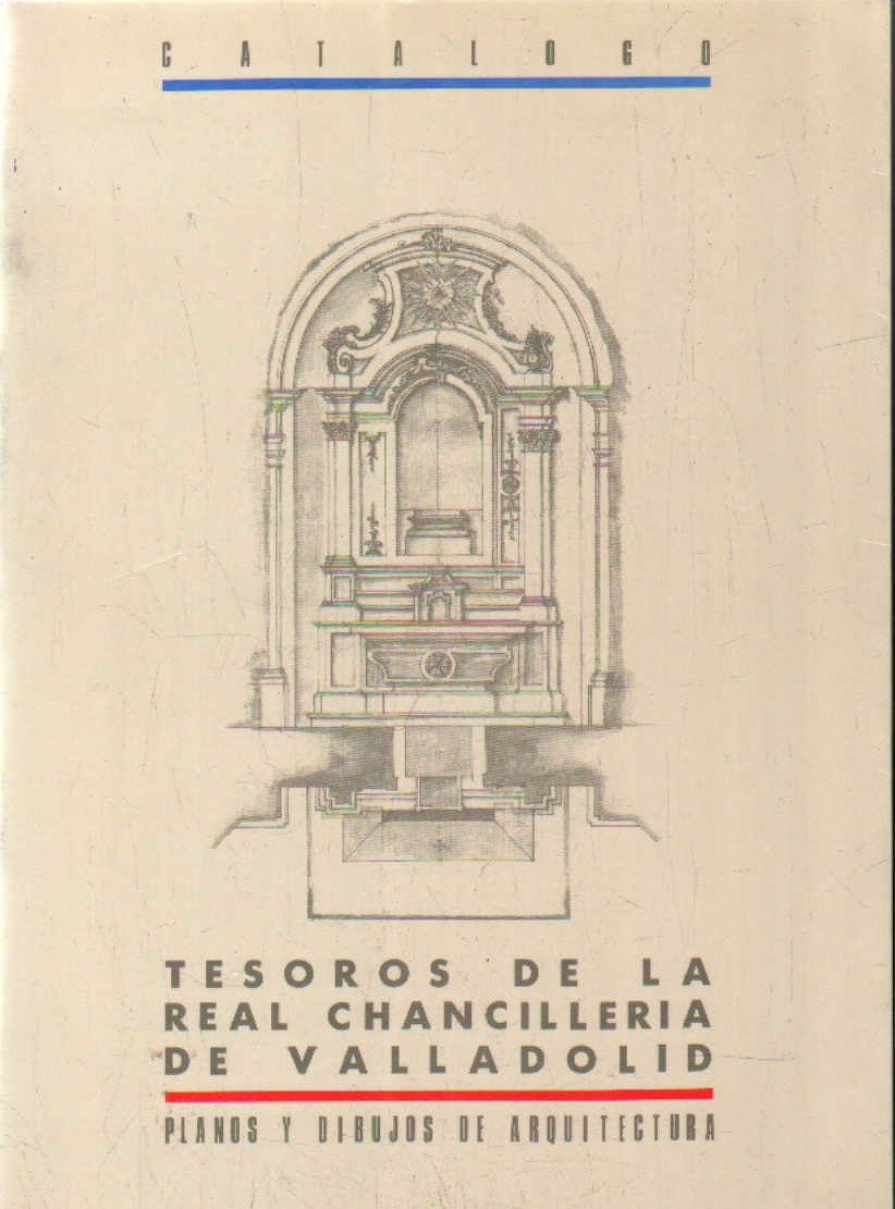 TESOROS DE LA REAL CHANCILLERIA DE VALLADOLID. PLANOS Y DIBUJOS DE ARQUITECTURA