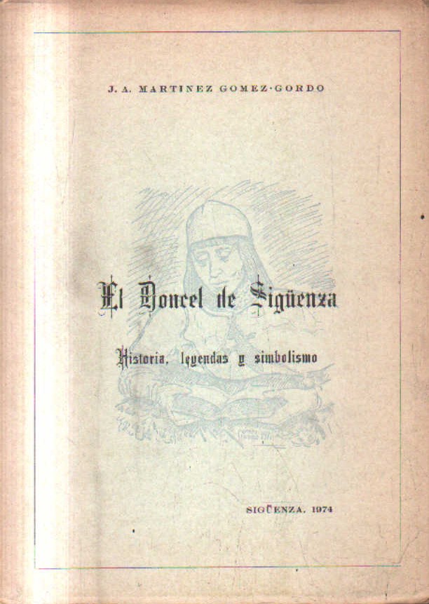 EL DONCEL DE SIGUENZA. HISTORIA LEYENDAS Y SIMBOLISMO.