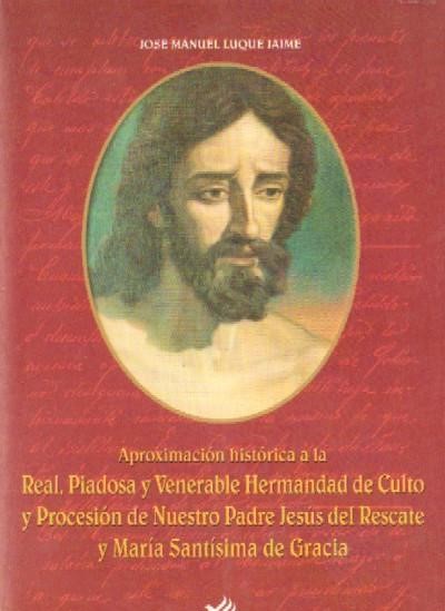 REAL, PIADOSA Y VENERABLE HERMANDAD DE CULTO Y PROCESION DE NUESTRO PADRE JESUS DEL RESCATE.