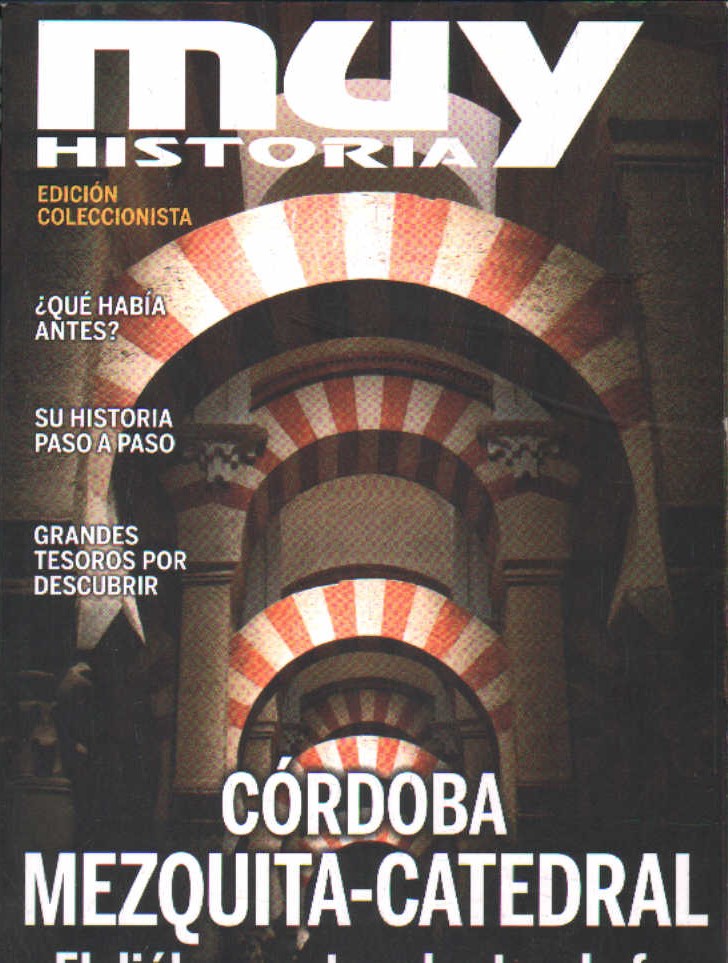 MUY HISTORIA Nº 5: CÓRDOBA. MEZQUITA-CATEDRAL, EL DIALOGO ENTRE EL ARTE Y LA FE