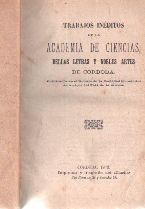 TRABAJOS INÉDITOS DE LA ACADEMIA DE CIENCIAS, BELLAS LETRAS Y NOBLES ARTES DE CÓRDOBA