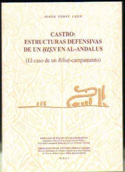 CASTRO: ESTRUCTURAS DEFENSIVAS DE UN HISN EN AL-ANDALUS ( EL CASO DE UN RIBAT-CAMPAMENTO )