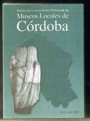 BOLETÍN DE LA ASOCIACIÓN PROVINCIAL DE MUSEOS LOCALES DE CÓRDOBA Nº6. AÑO 2005