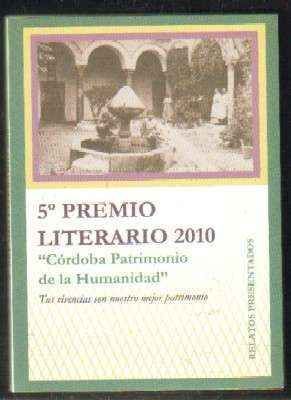 5º PREMIO LITERARIO 2010. CÓRODBA PATRIMONIO DE LA HUMANIDAD. RELATOS PRESENTADOS