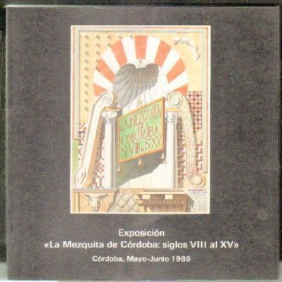 EXPOSICIÓN LA MEZQUITA DE CÓRDOBA: SIGLOS VIII AL XV. XII CENTENARIO DE LA MEZQUITA