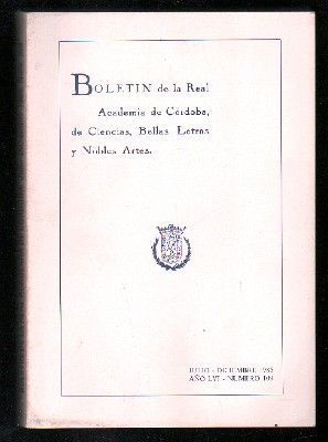 BOLETÍN DE LA REAL ACADEMIA DE CÓRDOBA, DE CIENCIAS, BELLAS LETRAS Y NOBLES ARTES. J-D 1985, Nº 109.