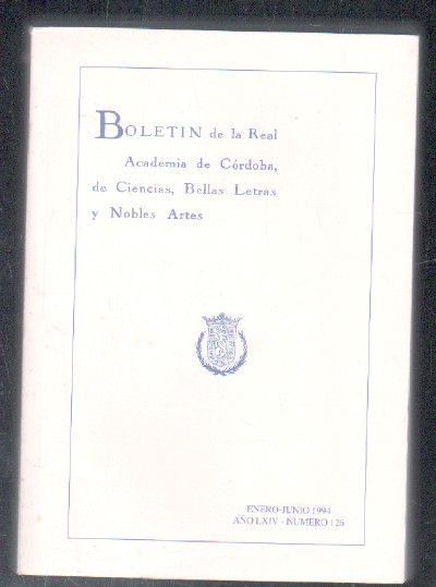 BOLETÍN DE LA REAL ACADEMIA DE CÓRDOBA, DE CIENCIAS, BELLAS LETRAS Y NOBLES ARTES. E-J 1994, Nº 126