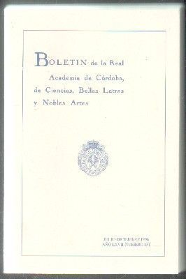 BOLETÍN DE LA REAL ACADEMIA DE CÓRDOBA, DE CIENCIAS, BELLAS LETRAS Y NOBLES ARTES. J-D, 1996, Nº 131