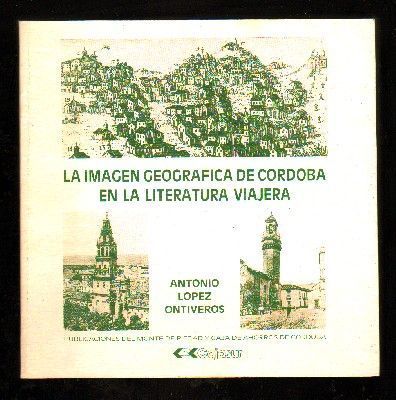 LA IMAGEN GEOGRAFICA DE CORDOBA EN LA LITERATURA VIAJERA DE LOS SIGLOS XVIII Y XIX.