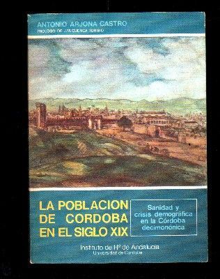 LA POBLACION DE CORDOBA EN EL SIGO XIX. SANIDAD Y CRISIS DEMOGRAFICA EN LA CORDOBA DECIMONONICA.