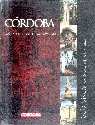 CORDOBA PATRIMONIO DE LA HUMANIDAD GUIA VISUAL PARA VISITAR Y DISFRUTAR DEL PATRIMONIO.