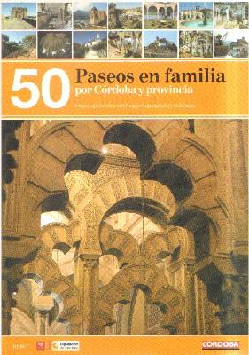 50 PASEOS EN FAMILIA POR CORDOBA Y PROVINCIA. UN PASAJE DE IDA Y VUELTA POR LA GEOGRAFIA Y EL TIEMPO