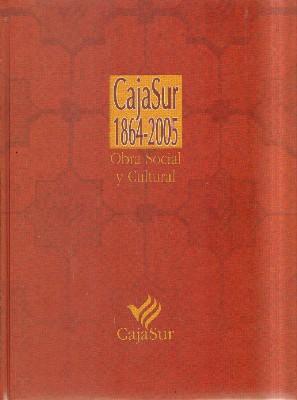 CAJASUR, OBRA SOCIAL Y CULTURAL. 1864-2005