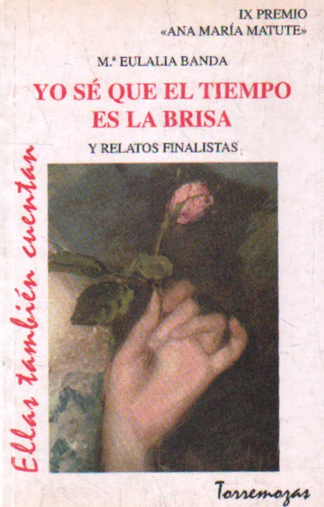 YO SÉ QUE EL TIEMPO ES LA BRISA (Y RELATOS FINALISTAS) IX PREMIO ANA M. MATUTE