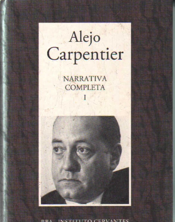 ALEJO CARPENTIER, NARRATIVA COMPLETA. TOMO I