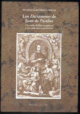 LOS DICTÁMENES DE JUAN DE PALAFOX. CON TODOS HABLAN EN GENERAL Y CON CADA UNO EN PARTICULAR