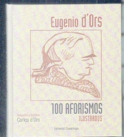 EUGENIO D´ORS. 100 AFORISMOS ILUSTRADOS. ANTOLOGIA.