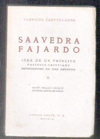 SAAVEDRA FAJARDO. IDEA DE UN PRINCIPE POLITICO-CRISTIANO REPRESENTADA EN CIEN EMPRESAS.