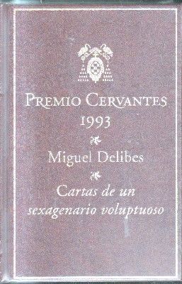 PREMIO CERVANTES 1993.MIGUEL DELIBES. CARTAS DE UN SEXAGENARIO VOLUPTUOSO.