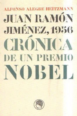 JUAN RAMON JUMENEZ, 1956. CRONICA DE UN PREMIO NOBEL.