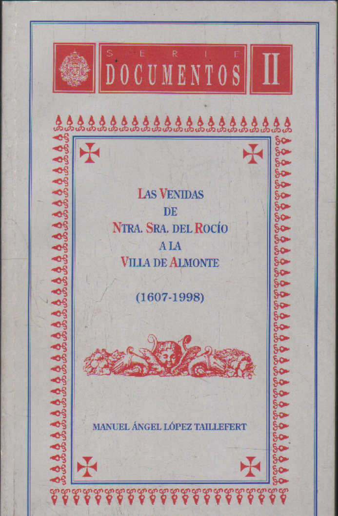 SERIE DOCUMENTOS II: LAS VENIDAS DE NTRA. SRA. DEL ROCIO A LA VILLA DE ALMONTE (1607-1998)
