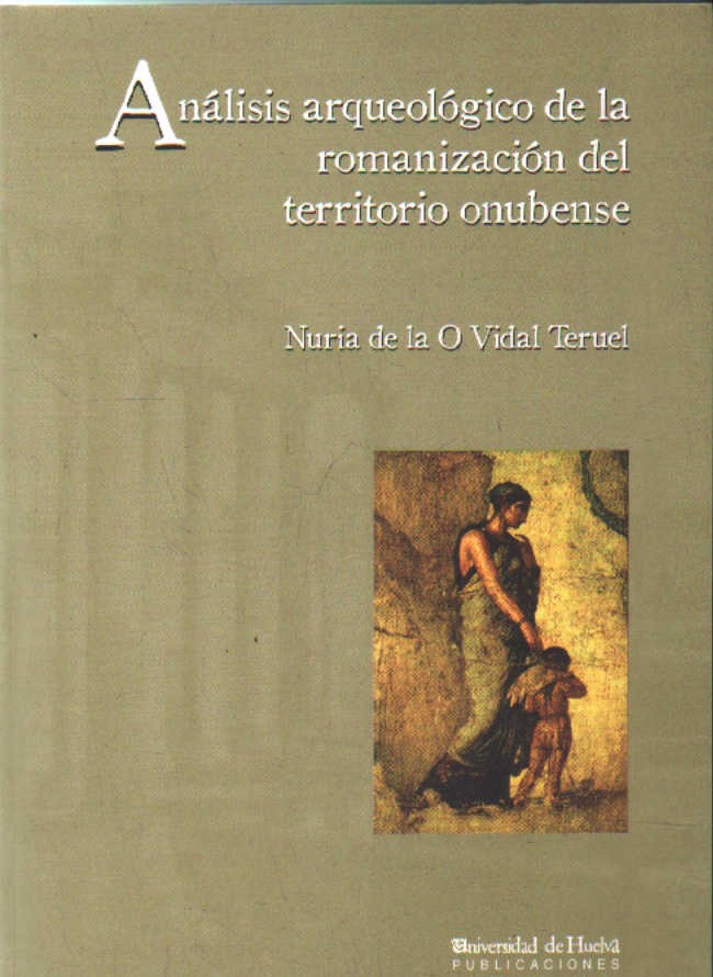ANÁLISIS ARQUEOLÓGICO DE LA ROMANIZACIÓN DEL TERRITORIO ONUBENSE