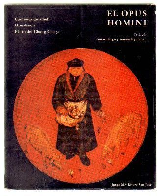 EL OPUS HOMINI. TRILOGIA: CAMINITO DE ALHELI. OPUSLENCIA. EL FIN DEL CHANG CHU YO.