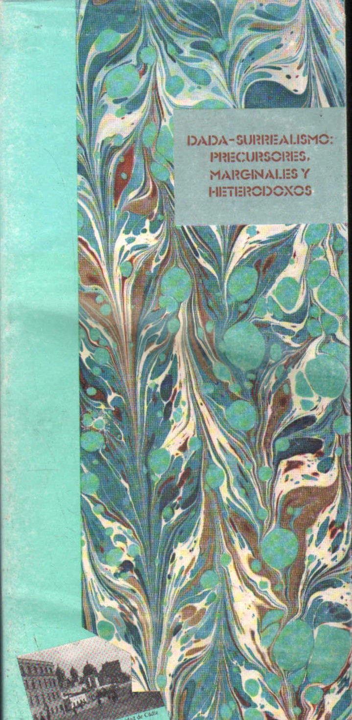 DADA-SURREALISMO: PERCURSORES, MARGINALES Y HETERODOXOS
