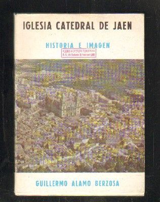 IGLESIA CATEDRAL DE JAÉN. HISTORIA E IMAGEN.