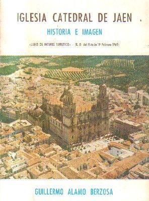 IGLESIA CATEDRAL DE JAÉN. HISTORIA E IMAGEN.