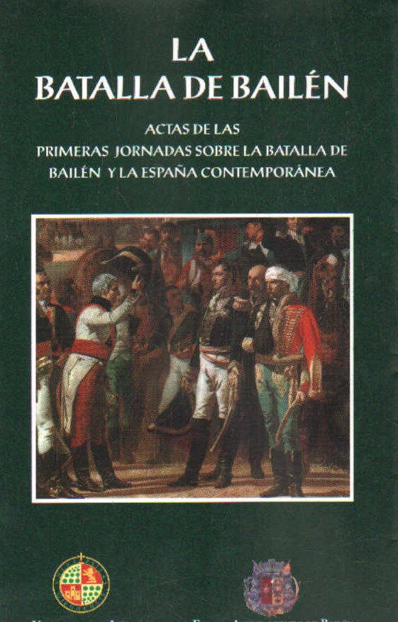 LA BATALLA DE BAILÉN. ACTAS DE LAS PRIMERAS JORNADAS SOBRE LA BATALLA DE BAILÉ Y LA ESPAÑA…